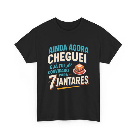 Ainda agora cheguei e já fui convidado para 7 jantares – T-shirt unisexe