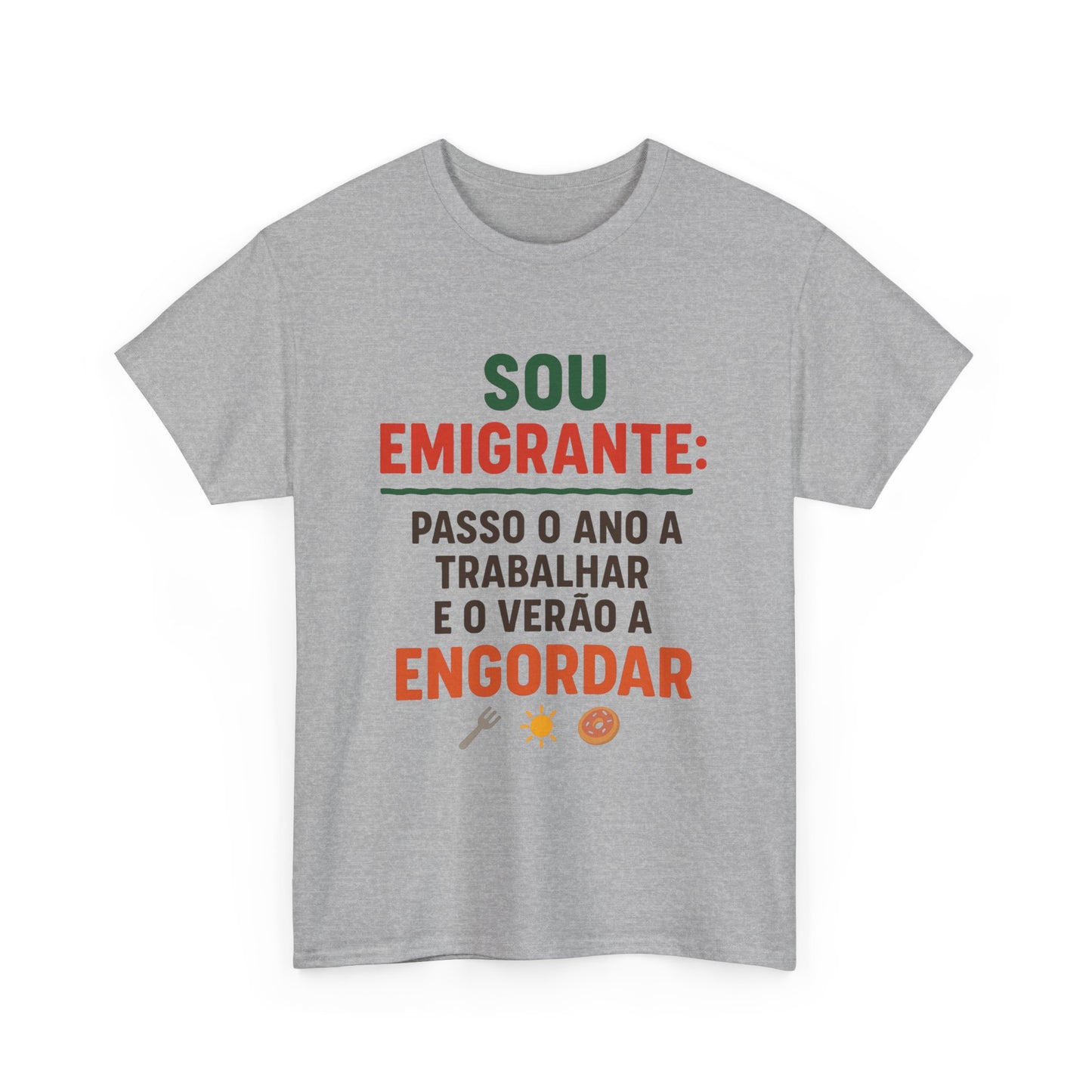 Sou emigrante: passo o ano a trabalhar e o verão a engordar – T-shirt unisexe