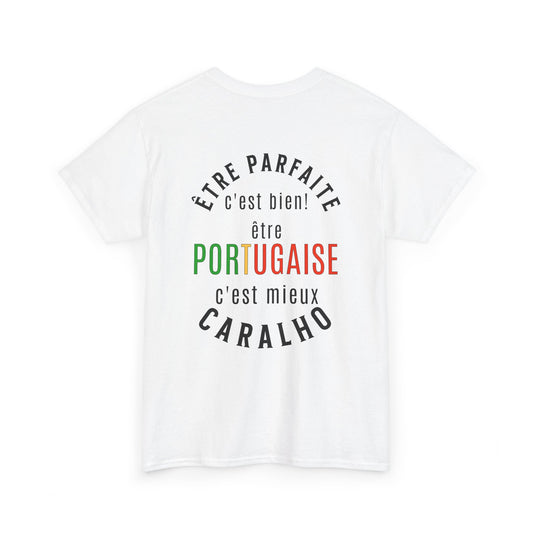 T-shirt Mulher - Etre parfaite c'est bien. Etre Portugaise c'est mieux