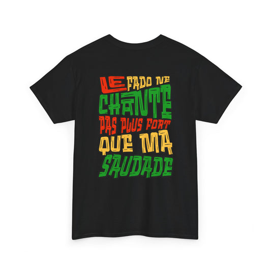 T-shirt Unissexo - Le Fado ne chante pas plus fort que ma Saudade