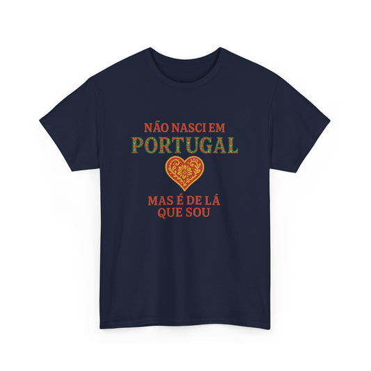 Não nasci em Portugal, mas é de lá que sou - T-shirt Unissexo