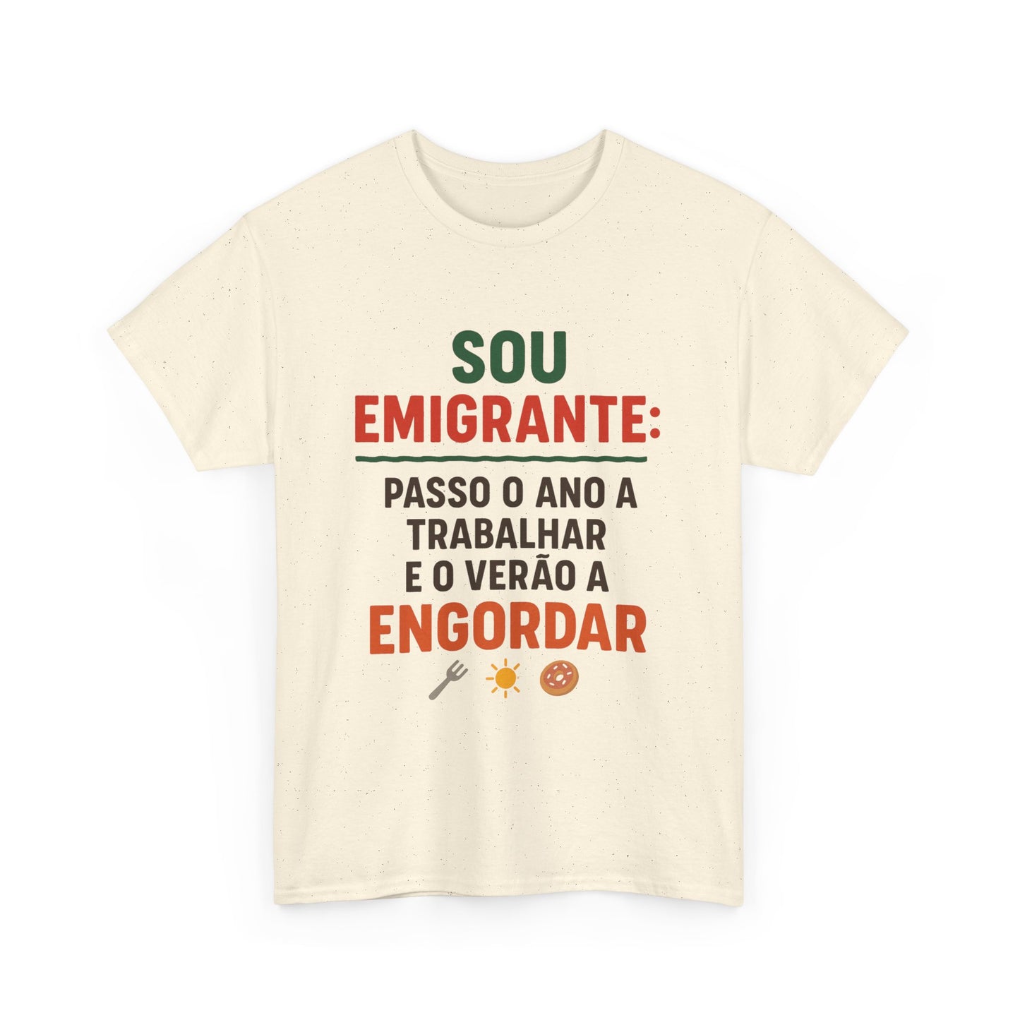 Sou emigrante: passo o ano a trabalhar e o verão a engordar – T-shirt unisexe