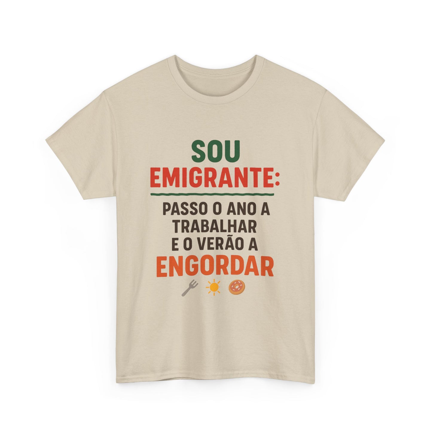 Sou emigrante: passo o ano a trabalhar e o verão a engordar – T-shirt unisexe