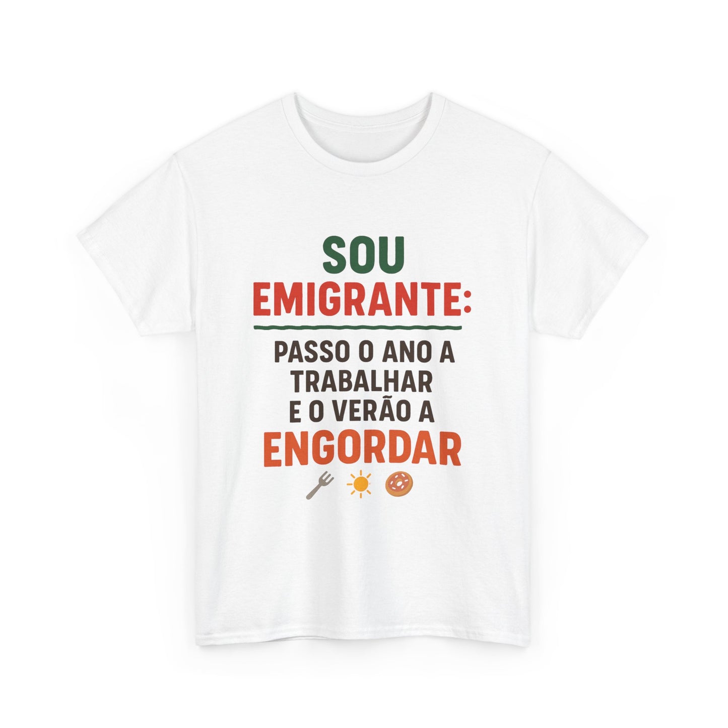 Sou emigrante: passo o ano a trabalhar e o verão a engordar – T-shirt unisexe
