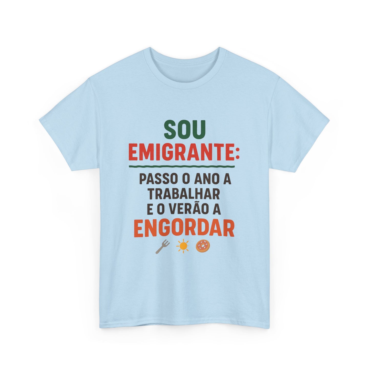 Sou emigrante: passo o ano a trabalhar e o verão a engordar – T-shirt unisexe