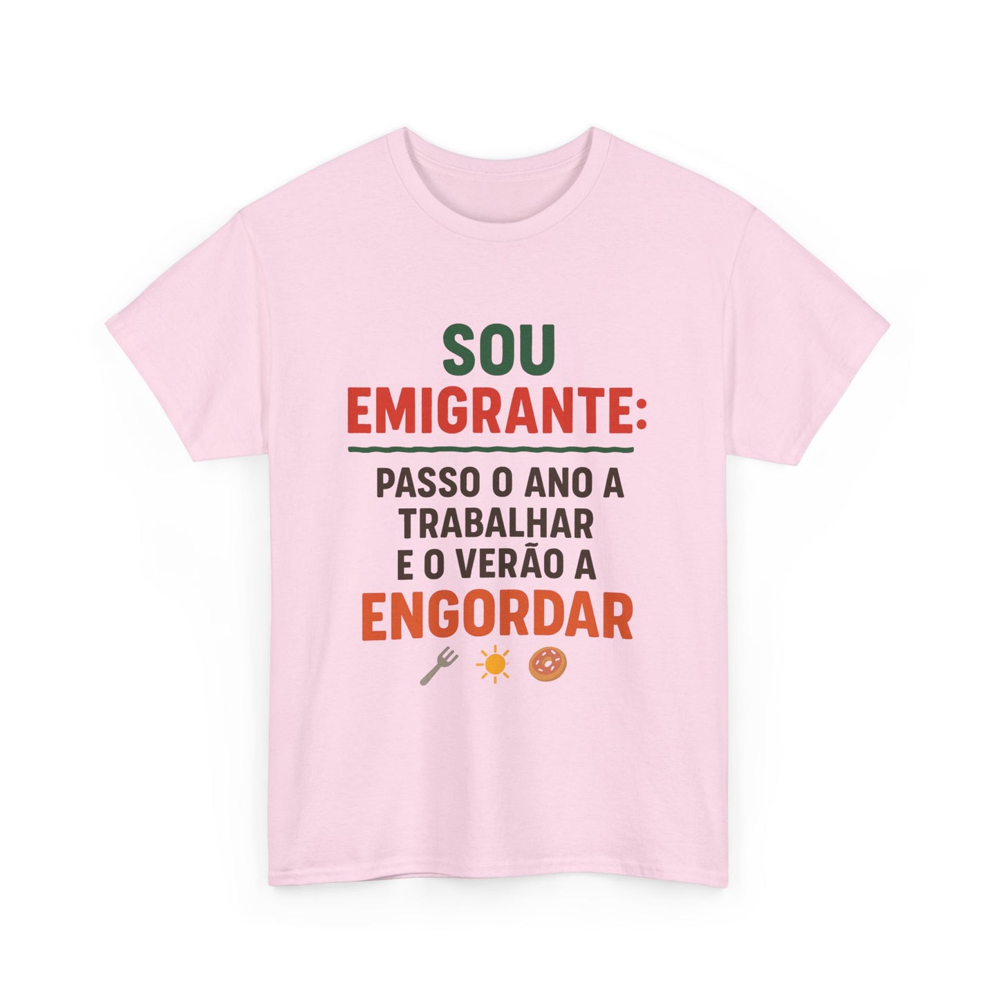 Sou emigrante: passo o ano a trabalhar e o verão a engordar – T-shirt unisexe